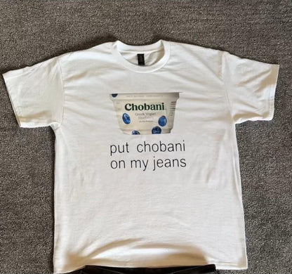 "Put Chobani On My Jeans" Tee
