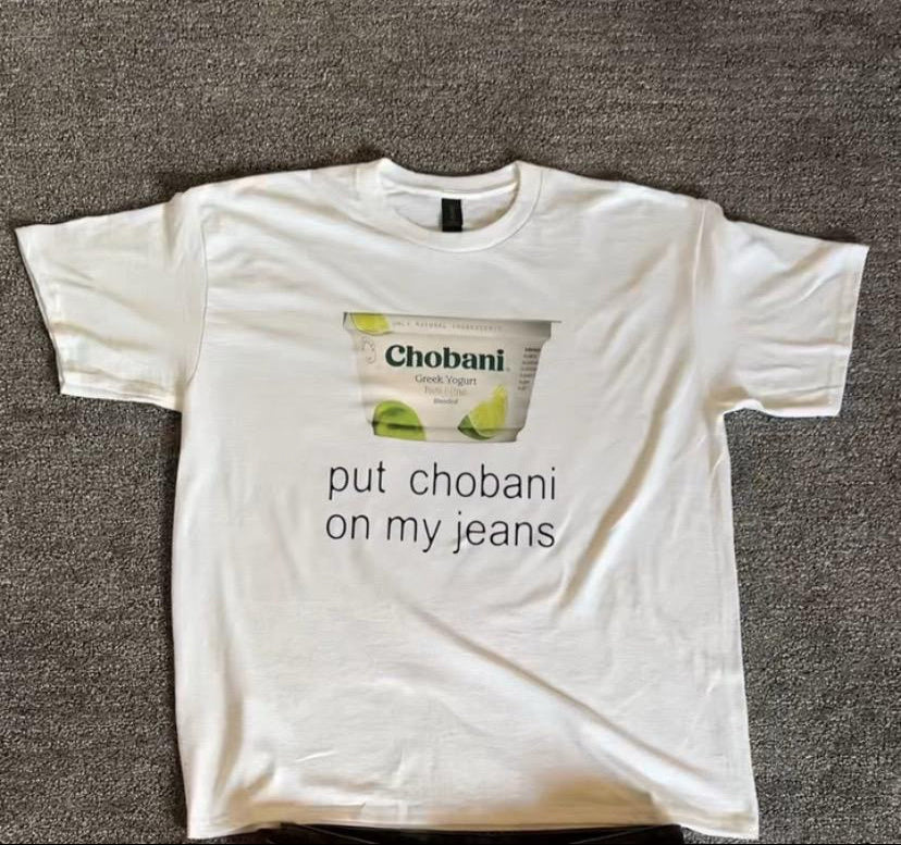 "Put Chobani On My Jeans" Tee